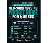 Med-Surg Nursing Pocket Guide for Nurses: Core Assessments, Common Diagnoses, Nursing Interventions, and Clinical Priorities.