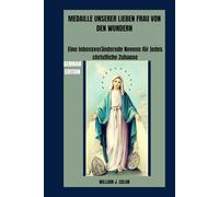 MEDAILLE UNSERER LIEBEN FRAU VON DEN WUNDERN: Eine lebensverändernde Novene für jedes christliche Zuhause