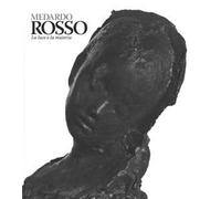 Medardo Rosso. Catalogo della mostra (Milano, 18 febbraio-31 maggio 2015). Ediz. illustrata