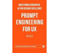 Medavi Prompt Engineering for UX - Mastering Generative AI for Desig (Tascabile)