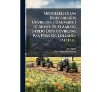 Meddelelser Om KvÃ]gbrugets Udvikling I Danmark I De Sidste 25-35 Aar Og SÃ]rlig Dets Udvikling Paa Fyen Og Lolland-falster...