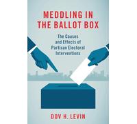 Meddling in the Ballot Box: The Causes and Effects of Partisan Electoral Interventions