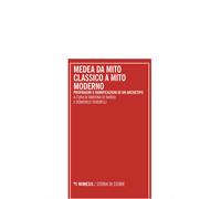 Medea da mito classico a mito moderno. Propaggini e ramificazioni di un ar...