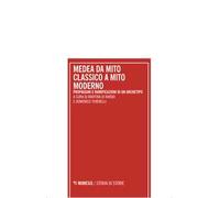 Medea da mito classico a mito moderno. Propaggini e ramificazioni di un archetipo. Atti del Convegno internazionale (Pescara 18-19 dicembre 2023)