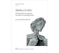 Medea e le altre. Il femminile e il materno tra antico e contemporaneo