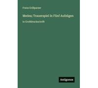 Medea; Trauerspiel In Fünf Aufzügen: in Großdruckschrift