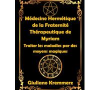Médecine Hermétique de la Fraternité Thérapeutique de Myriam: Traiter les maladies par des moyens magiques