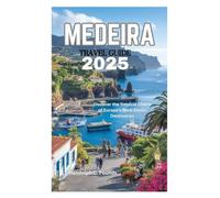 MEDEIRA TRAVEL GUIDE 2025: Discover the Tropical Charm of Europe's Most Exotic Destination