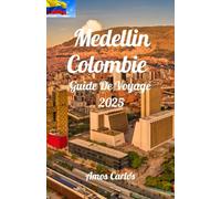 Medellin Colombie Guide De Voyage 2025: Explorez la ville du printemps éternel