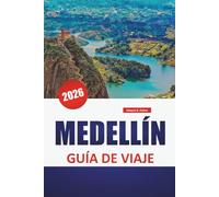 MEDELLÍN GUÍA DE VIAJE 2026: Explora el arte callejero, los parques verdes, la cocina local y un profundo pulso cultural en la ciudad montañosa de Colombia