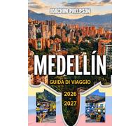 MEDELLÍN GUIDA DI VIAGGIO 2026 - 2027: Quartieri, gite a Guatapé, cibo locale e consigli di sicurezza per i visitatori alla prima esperienza
