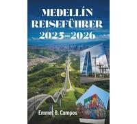 MEDELLÍN REISEFÜHRER 2025-2026: Farbe, Kultur und Abenteuer in Kolumbiens lebendigster Stadt