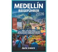 Medellín Reiseführer 2026: Alles, was Sie sehen, unternehmen, essen und wie ein Einheimischer entdecken müssen