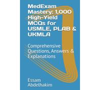 MedExam Mastery: 1,000 High-Yield MCQs for USMLE, PLAB & UKMLA: Comprehensive Questions, Answers & Explanations