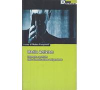 Media activism. Strategie e pratiche della comunicazione indipendente