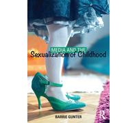 Media and the Sexualization of Childhood - Barrie Gunter - Routledge, 2014