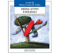 Media attivi e solidali. Laboratori di comunicazione e arti-terapie nella relazione educativa e d'aiuto