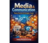 Media & Communication: Theory, Practices & Emerging Trends