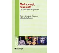 Media, corpi, sessualità. Dai corpi esibiti al cyber sex