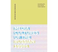 Media Cultures of the Russian 1990s: Inventing the Post-Soviet Public Sphere