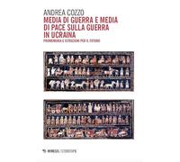 Media di guerra e media di pace sulla guerra in Ucraina. Promemoria e istruzioni per il futuro