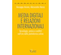 Media digitali e relazioni internazionali. Tecnologie, potere e conflitti ...
