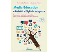 Media education e didattica digitale integrata. Percorsi per la didattica quotidiana nella Scuola dell'Infanzia e nella Primaria. Con espansione online