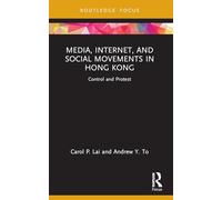 Media, Internet, and Social Movements in Hong Kong: Control and Protest