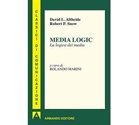 Media logic. La logica dei media: Classici di comunicazione