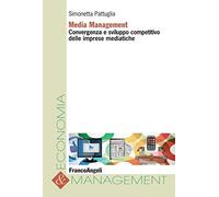 Media management. Convergenza e sviluppo competitivo delle imprese mediatiche