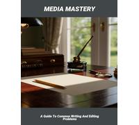 Media Mastery: A Guide To Common Writing And Editing Problems