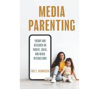 Media Parenting: Theory and Research on Parent, Child, and Media Interactions