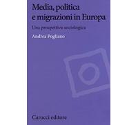 Media, politica e migrazioni in Europa. Una prospettiva sociologica