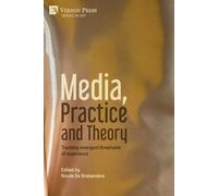Media, Practice and Theory: Tracking emergent thresholds of experien (Tascabile)