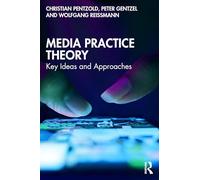 Media Practice Theory: Key Ideas and Approaches