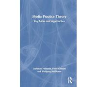 Media Practice Theory: Key Ideas and Approaches