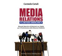 Media Relations. Il metodo americano di Carmelo Cutuli, 2016, Youcanprint