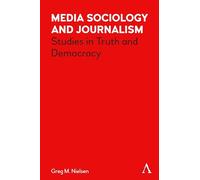Media Sociology and Journalism: Studies in Truth and Democracy