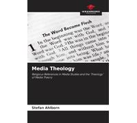 Media Theology: Religious References in Media Studies and the 'Theology' of Media Theory