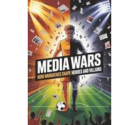 Media Wars: How Narratives Shape Heroes and Villains