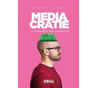 Médiacratie, la fabrique des narratifs