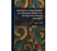 Mediaeval Philosophy Illustrated From the System of Thomas Aquinas