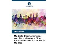 Mediale Darstellungen von Terrorismus - Eine Fallstudie zum 11. März in Madrid