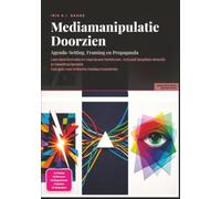 Mediamanipulatie Doorzien: Agenda-Setting, Framing en Propaganda