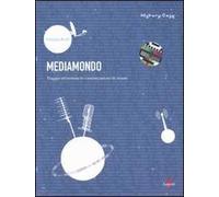 Mediamondo. Viaggio attraverso le comunicazioni di massa