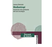 Mediantropi. Introduzione alla quotidianità dell'uomo tecnologico