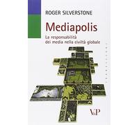 Mediapolis. La responsabilità dei media nella civiltà globale - Silverston...