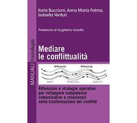 Mediare la conflittualità. Riflessioni e strategie operative per sviluppare competenze comunicative e relazionali nella trasformazione dei conflitti
