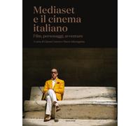 Mediaset e il cinema italiano. Film, personaggi, avventure - Canova G. (cur.)