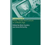 MediaSpace: Place, Scale and Culture in a Media Age